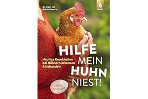 Hilfe, mein Huhn niest!: Häufige Krankheiten bei Hühnern erkennen & behandeln. Mit Ei-Diagnose. Krankes Huhn - was tun?
