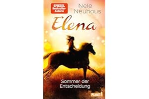Elena – Ein Leben für Pferde 2: Sommer der Entscheidung: Romanserie der Bestsellerautorin