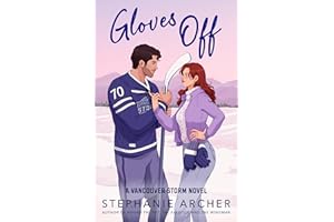 Gloves Off: The next spicy, laugh-out-loud hockey romance from TikTok sensation Stephanie Archer (Vancouver Storm 4)
