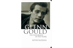 Glenn Gould: The Performer in the Work : A Study in Performance Practice