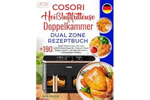 Cosori Heißluftfritteuse Doppelkammer Dual Zone Rezeptbuch: +190 Schnell, Einfach & mega Lecker Cosori Heißluftfritteuse Rezepte für 2 Kammern | ... Nährwerten & exklusiven Bonus-Salatideen!