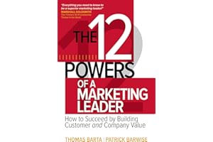 The 12 Powers of a Marketing Leader: How to Succeed by Building Customer and Company Value (BUSINESS BOOKS)
