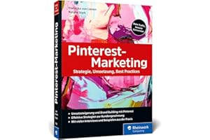 Pinterest-Marketing: Erfolgreiches Online-Marketing mit Pinterest. Inkl. SEO, strategische Planung, Werbeanzeigen und Pinterest Analytics