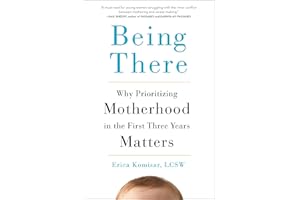 Being There: Why Prioritizing Motherhood in the First Three Years Matters