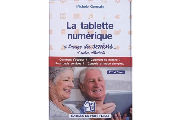 La tablette numérique à l'usage des seniors...: Comment s'équiper ? Comment ça marche ? Pour quels services ? Conseils et mode d'emploi