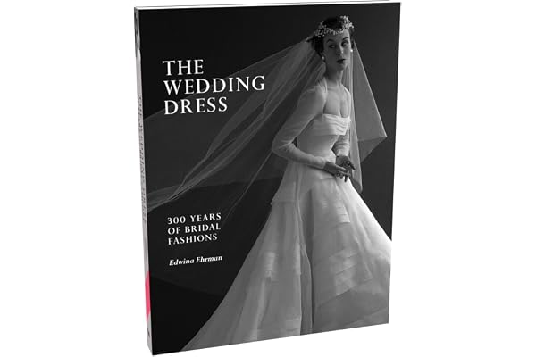 The Wedding Dress: 300 Years of Bridal Fashions