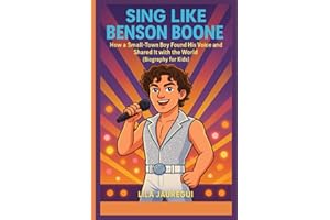 SING LIKE BENSON BOONE: How a Small-Town Boy Found His Voice and Shared It with the World (Biography for Kids)