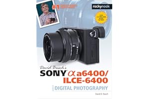 David Busch's Sony Alpha A6400/Ilce-6400 Guide to Digital Photography