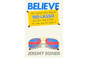 Believe: The Untold Story Behind Ted Lasso, the Show That Kicked Its Way into Our Hearts
