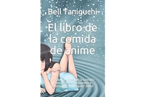 El libro de la comida de anime: El sabor exótico de la comida sana. Para principiantes y avanzados y cualquier dieta