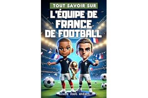 Tout savoir sur : L'équipe de France de football - Livre foot enfant: Découvre l'histoire des bleus - illustré en couleurs - cadeau idéal garçon fille enfant 6 à 14 ans.