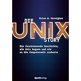 Die UNIX-Story: Die faszinierende Geschichte, wie Unix begann und wie es die Computerwelt eroberte