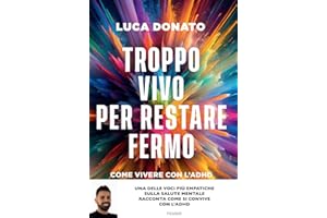 Troppo vivo per restare fermo. Come vivere con l'ADHD