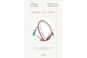 Querer no es poder: Cómo comprender y superar las adicciones