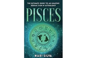 Pisces: The Ultimate Guide to an Amazing Zodiac Sign in Astrology: 3 (Zodiac Signs)