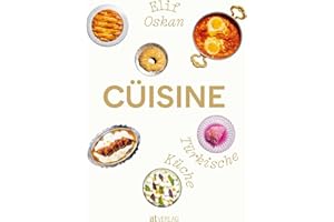 Cüisine: Türkische Küche. Türkisches Kochbuch voller Lebensfreude – die leidenschaftliche Chefin des Zürcher Restaurants Gül teilt Geschichten und Rezepte aus Gaziantep