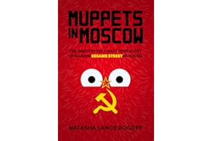 Muppets in Moscow: The Unexpected Crazy True Story of Making Sesame Street in Russia