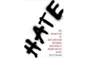 Hate: The Rising Tide of Anti-Semitism in France (and What It Means for Us)