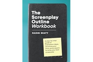The Screenplay Outline Workbook: A step-by-step guide to brainstorm ideas, structure your story, and prepare to write your best screenplay