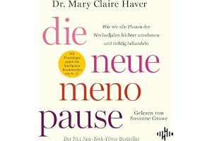 Die neue Menopause: Wie wir alle Phasen der Wechseljahre leichter annehmen und richtig behandeln