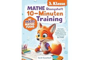 Mathe 3. Klasse Übungsheft: 10-Minuten Training mit Matti Mathefuchs - Durch Spaß zu guten Noten. Mit spielerischen Übungen, spannenden Knobelaufgaben und Tests zum Matheprofi im Zahlenraum bis 1000