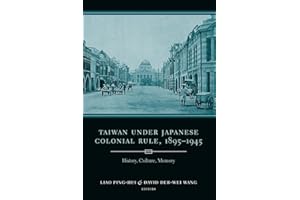 Taiwan Under Japanese Colonial Rule, 1895–1945 – History, Culture, Memory (Studies of the Weatherhead East Asian Institute, Columbia University)