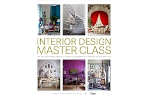 Interior Design Masterclass: 100 Lessons from America's Finest Designers on the Art of Decoration