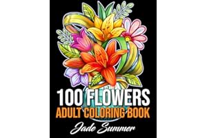 100 Flowers: An Adult Coloring Book with Bouquets, Wreaths, Swirls, Patterns, Decorations, Inspirational Designs, and Much More!