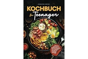 Kochbuch für Teenager: Schnelle, gesunde und einfache Rezepte inkl. Farbfotos perfekt für hungrige Teenager