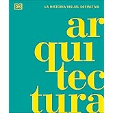 Arquitectura (La historia visual definitiva): La historia visual definitiva (Enciclopedia visual)