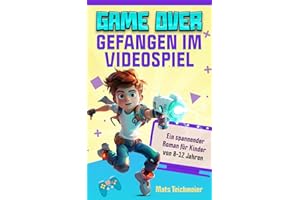 Game Over- Gefangen im Videospiel: Ein spannender Roman für Kinder von 8-12 Jahren