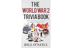 The World War 2 Trivia Book: Interesting Stories and Random Facts from the Second World War: Volume 1 (Trivia War Books)