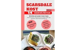Scarsdale Kost: Höj din Hälsa med Scarsdale 2-Veckors Program: Hälsosamma Recept, Viktminskning och en Balans Mellan Låga Kolhydrater, Högt Protein och Måttligt Fett