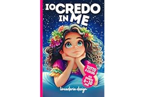 IO CREDO IN ME: 10 Storie Magiche su Coraggio, Autostima e Sogni | Libro per Bambini 6 - 10 Anni | Edizione a Colori