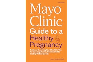 Mayo Clinic Guide to a Healthy Pregnancy, 3rd Edition: Evidence-Based Insight and Real-Life Tips for Expecting Parents, from the World’s Leading Medical Experts (Mayo Clinic Parenting Guides)