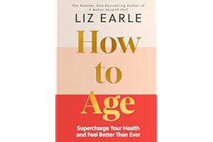 How to Age The instant Number 1 Sunday Times Bestseller: Supercharge Your Health and Feel Better Than Ever