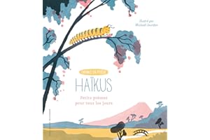 HAIKUS, PETITS POEMES POUR TOUS LES JOURS