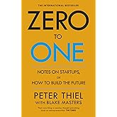Zero to One: Notes on Start Ups, or How to Build the Future