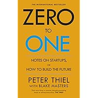 Zero to One: Notes on Start Ups, or How to Build the Future