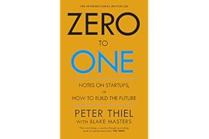 Zero to One: Notes on Start Ups, or How to Build the Future