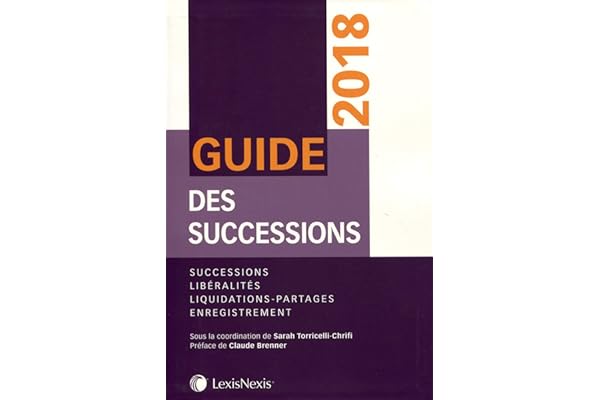 GUIDES DES SUCCESSIONS 2018: SUCCESSIONS LIBERALITES LIQUIDATIONS PARTAGES ENREGISTREMENT PREFACE DE CLAU