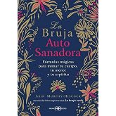 La bruja autosanadora: F&oacute;rmulas m&aacute;gicas para mimar tu cuerpo, tu mente y tu esp&iacute;ritu. (ARKANO BOOK)