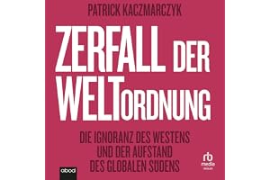 Zerfall der Weltordnung: Die Ignoranz des Westens und der Aufstand des globalen Südens