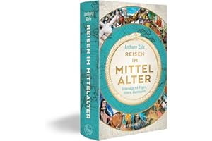 Reisen im Mittelalter: Unterwegs mit Pilgern, Rittern, Abenteurern