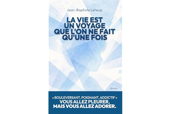 La vie est un voyage que l’on ne fait qu’une fois