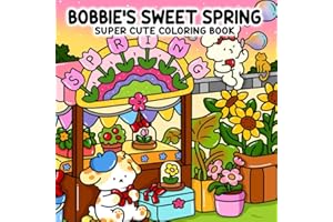 Bobbie's Sweet Spring: Super Cute Coloring Book Showcasing Happy Little Critters and Bright, Cheerful Spring Vibes for a Cozy Coloring Experience
