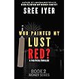 Who painted my lust red? When Bollywood meets Cricket meets Politicians. (Money Trilogy Book 2) (English)