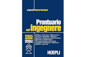 Prontuario dell'ingegnere. Edilizia, geotecnica, rilevamento, territorio, idraulica, chimica, macchine, energetica, elettrotecnica, elettronica, informatica...