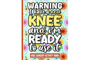 I Have a New Knee and I'm Ready to Use It - Knee Surgery Activity Book: Fun and Engaging Activities for Women Recovering from Knee Surgery (With Over 90 Puzzles and Games)