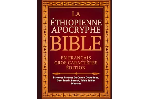 Bible Apocryphe Éthiopienne En Français (Gros Caractères): Écritures Perdues Du Canon Orthodoxe, Dont Énoch, Baruch, Tobie Et Bien D'autres